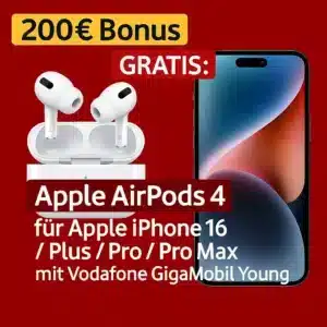 🔥 200€ Bonus + GRATIS: AirPods 4 für alle unter 28 mit iPhone 16 / Plus / Pro / Pro Max + Vodafone Young M / L mit Unlimited 5G (mit GigaKombi kombinierbar)