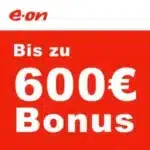 🤯 E.ON Stromtarif mit MEGA-BONUS 🚗 Bis zu 600€ Boni 🔌 effektiver Strompreis ab 0,23€/kWh inkl. Grundgebühr